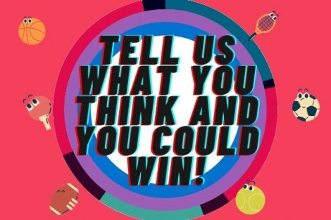 Tell us what you think and you could win!